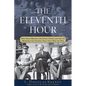 The Eleventh Hour: How Great Britain, the Soviet Union, and the U.S. Brokered the Unlikely Deal That Won the War - Hardcover