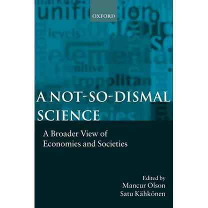 A Not-So-Dismal Science: A Broader View of Economies and Societies - Paperback