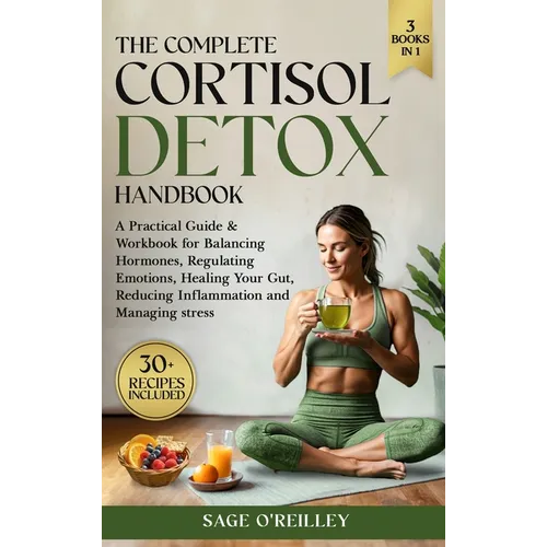 The Complete Cortisol Detox Handbook: A Practical Guide & Workbook for Balancing Hormones, Regulating Emotions, Healing Your Gut, Reducing Inflammatio - Hardcover