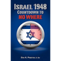 Israel 1948: Countdown To No Where - Paperback