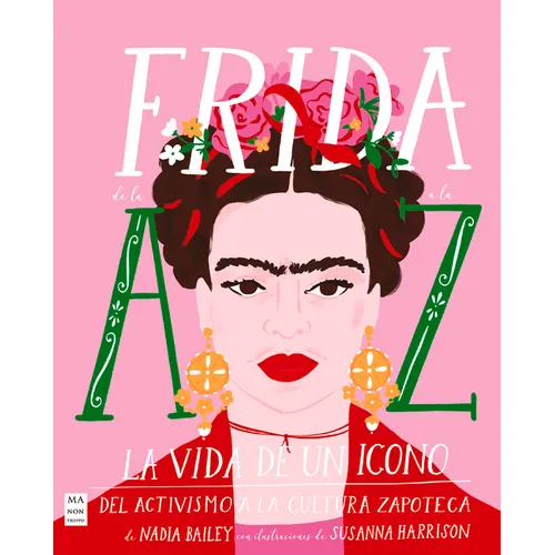 Frida de la A A La Z: La Vida de Un Icono del Activismo a la Cultura Zapoteca - Paperback