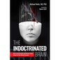 The Indoctrinated Brain: How to Successfully Fend Off the Global Attack on Your Mental Freedom - Hardcover