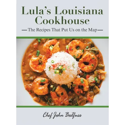 Lula's Louisiana Cookhouse: The Recipes That Put Us on the Map - Hardcover