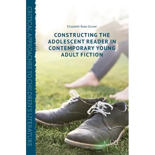 Constructing the Adolescent Reader in Contemporary Young Adult Fiction - Hardcover