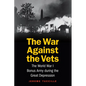 The War Against the Vets: The World War I Bonus Army During the Great Depression - Hardcover