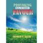 Provoking Un-Merited Favor: The Favor of God - Paperback