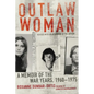 Outlaw Woman: A Memoir of the War Years, 1960-1975 - Paperback