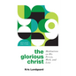 The Glorious Christ: Meditations on His Person, Work, and Love - Paperback