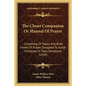 The Closet Companion Or Manual Of Prayer: Consisting Of Topics And Brief Forms Of Prayer, Designed To Assist Christians In Their Devotions (1854) - Paperback