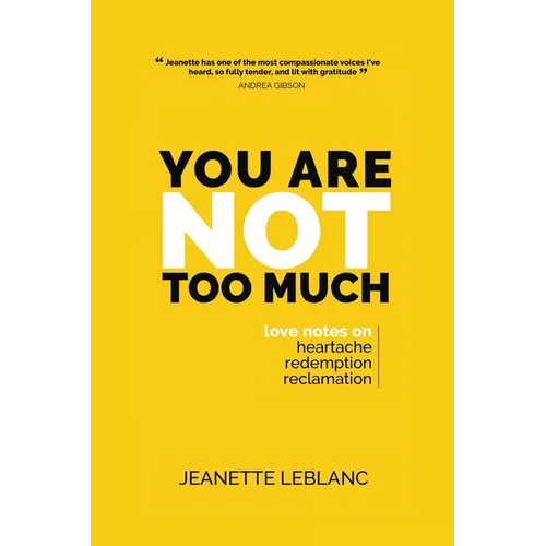 You Are Not Too Much: Love Notes on Heartache, Redemption, & Reclamation - Paperback