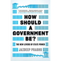 How Should a Government Be?: The New Levers of State Power - Hardcover