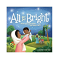 All Is Bright: When God Came Down One Silent Night (a Christmas Story of Jesus' Birth) - Hardcover