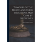 Tumours of the Breast, and Their Treatment and Cure by Medicines - Paperback