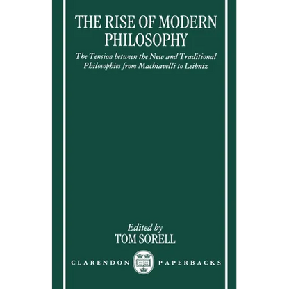 The Rise of Modern Philosophy: The Tension Between the New and Traditional Philosophies from Machiavelli to Leibniz - Paperback