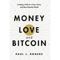 Money, Love, and Bitcoin: Creating a Path to a Freer, Fairer, and More Peaceful World - Hardcover