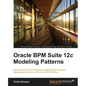 Oracle Bpm Suite 12c Modeling Patterns - Paperback