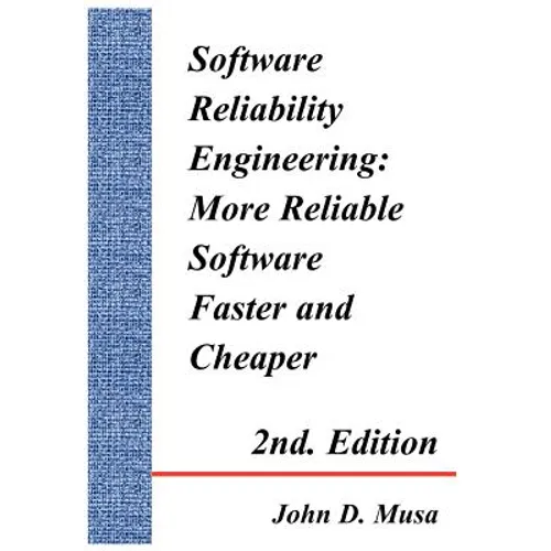Software Reliability Engineering: More Reliable Software Faster and Cheaper 2nd Edition - Hardcover