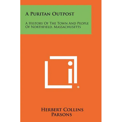 A Puritan Outpost: A History Of The Town And People Of Northfield, Massachusetts - Paperback