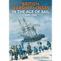 British Warship Losses in the Age of Sail: 1649-1859 - Hardcover