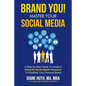 BRAND YOU! Master Your Social Media: A Step-by-Step Guide To Create A Powerful Social Media Presence To Establish Your Personal Brand - Paperback