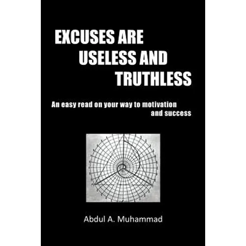 Excuses Are Useless and Truthless: An Easy Read on Your Way to Motivation and Success - Paperback