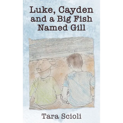 Luke, Cayden and a Big Fish Named Gill: Scioli Adventures - Hardcover