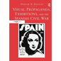 Visual Propaganda, Exhibitions, and the Spanish Civil War - Paperback