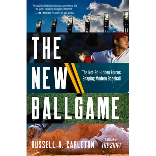 The New Ballgame: The Not-So-Hidden Forces Shaping Modern Baseball - Hardcover