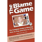 The Blame Game: The Complete Guide to Blaming: How to Play and How to Quit - Paperback