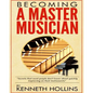 Becoming a Master Musician by Kenneth Hollins: "Secrets that most people don't know about quickly improving on their instruments" - Paperback