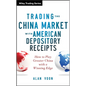 Trading the China Market with American Depository Receipts: How to Play Greater China with a Winning Edge - Hardcover