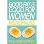 Good Fat is Good for Women: Menopause - Paperback