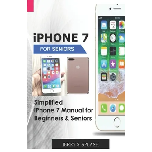 iPhone 7 for seniors: Simplified iPhone 7 Manual for Beginners & Seniors - Paperback