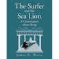 The Surfer and the Sea Lion: A Conversation About Being - Paperback
