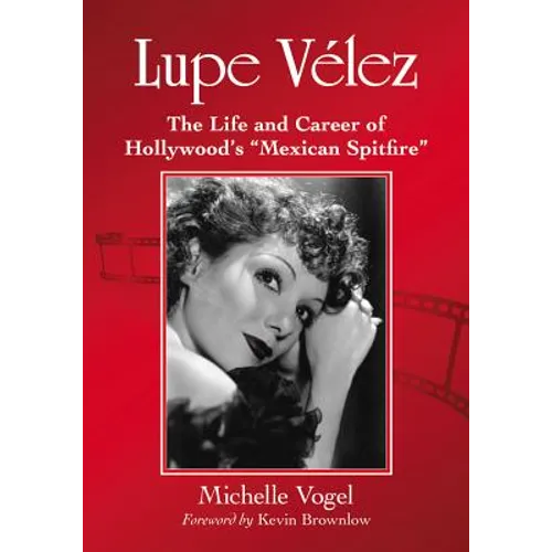 Lupe Velez: The Life and Career of Hollywood's "Mexican Spitfire" - Paperback