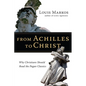 From Achilles to Christ: Why Christians Should Read the Pagan Classics - Paperback