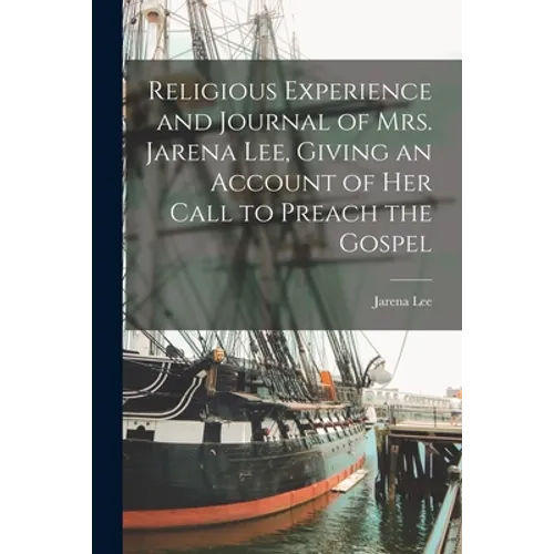 Religious Experience and Journal of Mrs. Jarena Lee, Giving an Account of Her Call to Preach the Gospel - Paperback