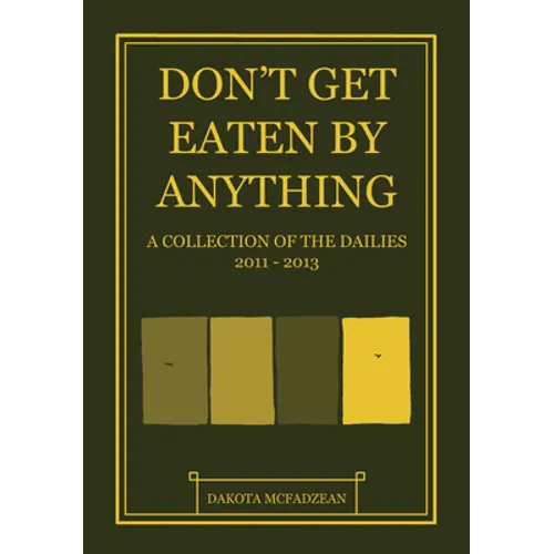 Don't Get Eaten by Anything: A Collection of the Dailies 2011-2013 - Hardcover