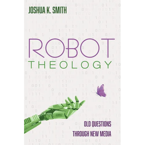 Robot Theology: Old Questions Through New Media - Paperback