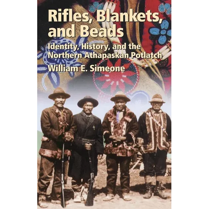 Rifles, Blankets, and Beads: Identity, History, and the Northern Athapaskan Potlatch Volume 216 - Paperback