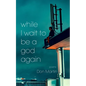 while I wait to be a god again - Paperback