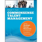 Common Sense Talent Management: Using Strategic Human Resources to Improve Company Performance - Paperback