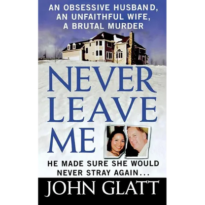 Never Leave Me: A True Story of Marriage, Deception, and Brutal Murder - Paperback