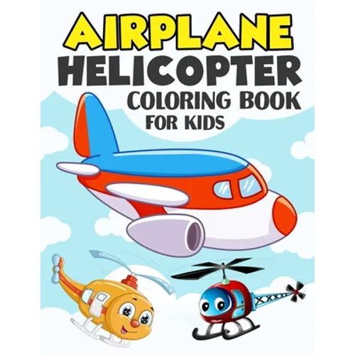 Airplane and Helicopter Coloring Book for Kids: Over 50 Beautiful Coloring and Activity Pages with Helicopters, Airplanes and More! for Kids, Toddlers - Paperback