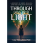 Through Loss Into Light: A Journey of Grief, Healing, and the Love That Remains - Paperback