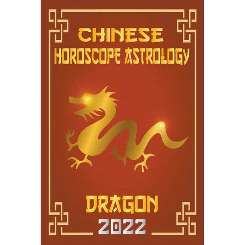 Dragon Chinese Horoscope & Astrology 2022 - Paperback