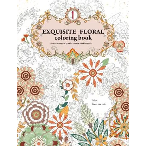 Exquisite Floral Coloring Book: An anti-stress and graceful coloring book for adult (vol.1) - Paperback