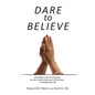 Dare to Believe - Hardcover