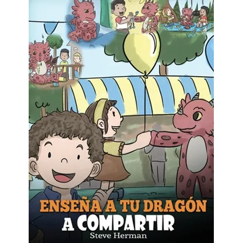 Enseña a tu Dragón a Compartir: (Teach Your Dragon To Share) Un lindo cuento para ayudar a los niños a comprender el compartir y el trabajo en equipo. - Hardcover