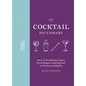The Cocktail Dictionary: An A-Z of Cocktail Recipes, from Daiquiri and Negroni to Martini and Spritz - Hardcover